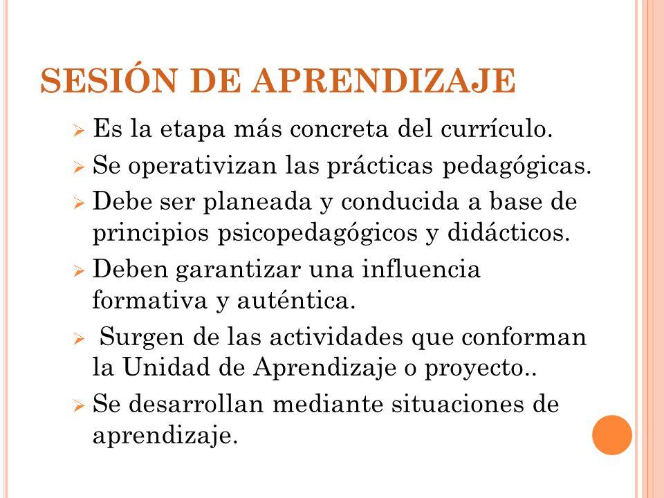 SESIÓN DE APRENDIZAJE Es la etapa más concreta del currículo.