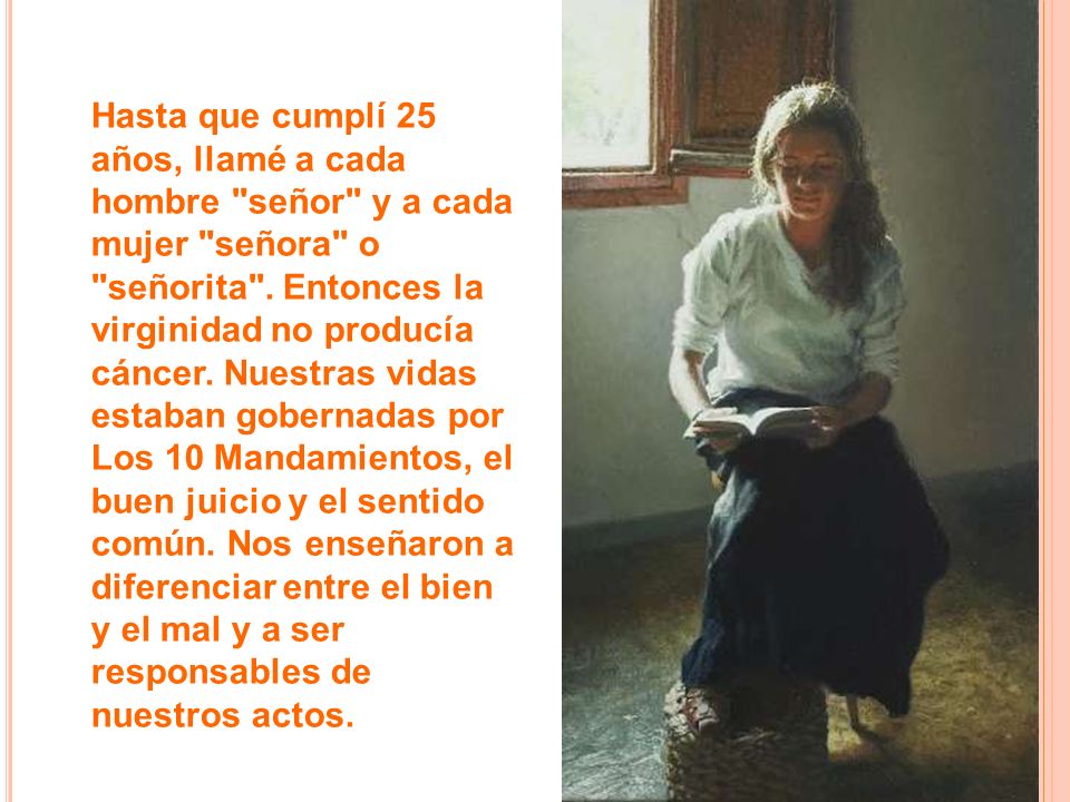 Hasta que cumplí 25 años, llamé a cada hombre señor y a cada mujer señora o señorita .