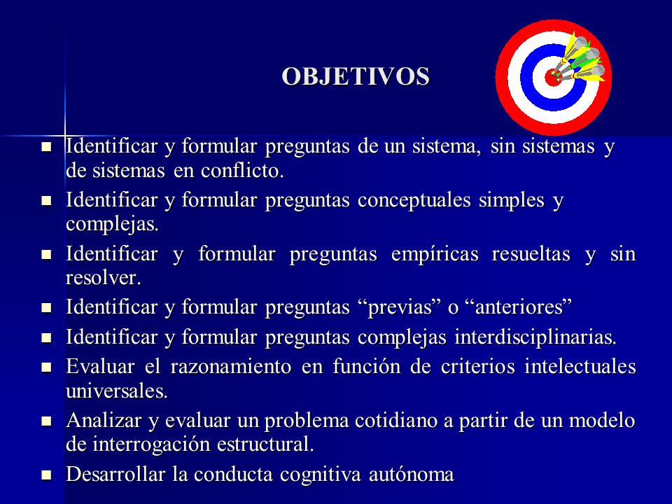 OBJETIVOS Identificar y formular preguntas de un sistema, sin sistemas y de sistemas en conflicto.