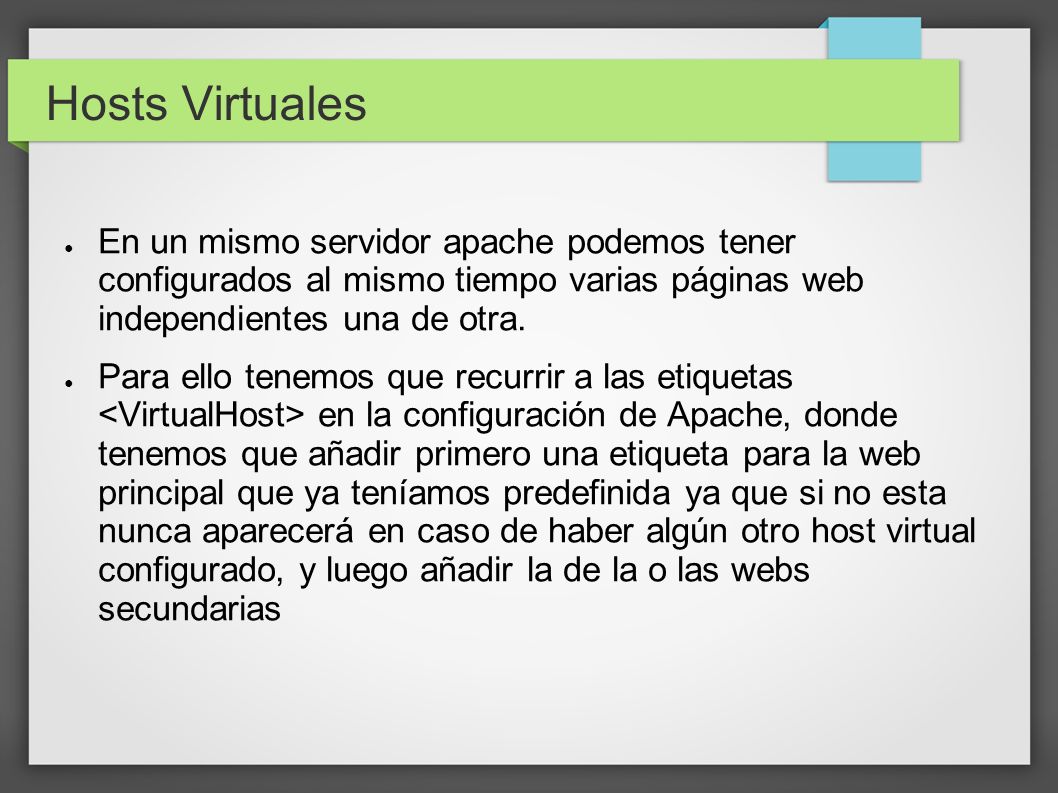 Hosts Virtuales En un mismo servidor apache podemos tener configurados al mismo tiempo varias páginas web independientes una de otra.