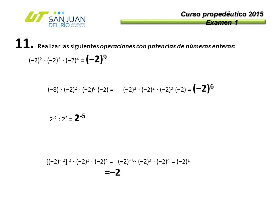 Curso propedéutico 2015 Examen Realizar las siguientes operaciones con potencias de números enteros: