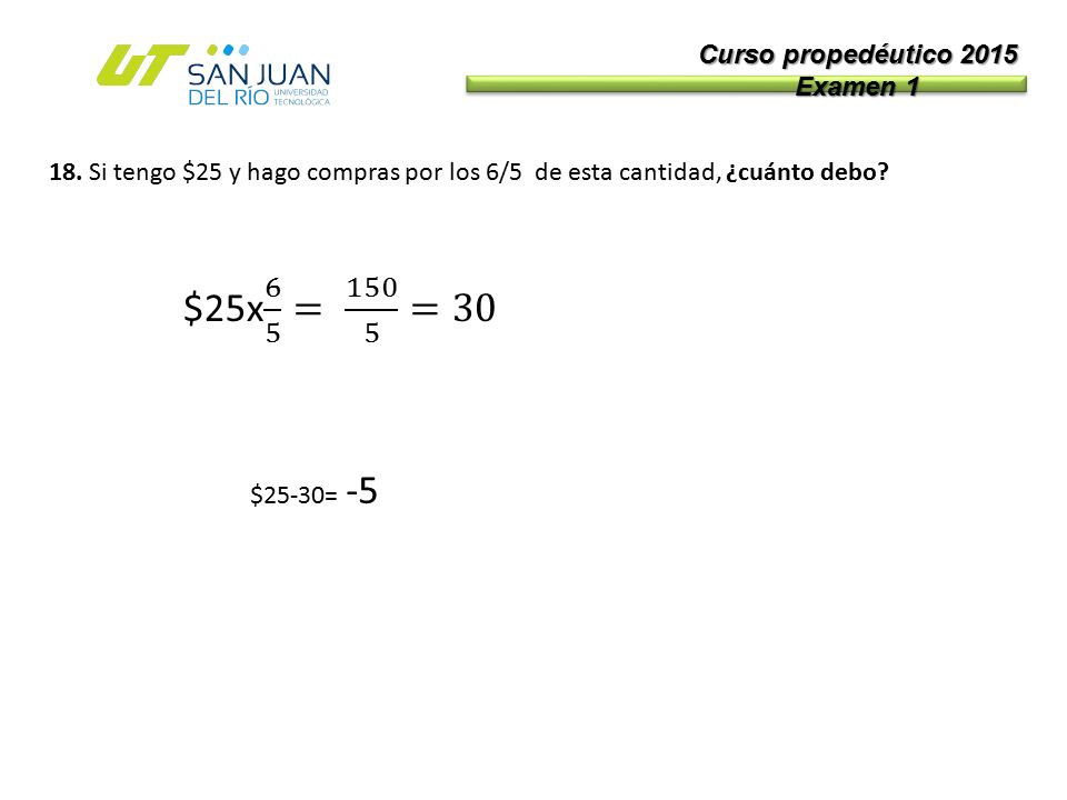 $25x 6 5 = =30 Curso propedéutico 2015 Examen 1