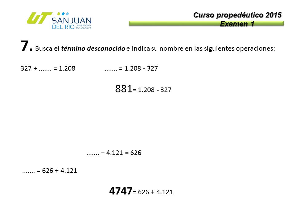 Curso propedéutico 2015 Examen Busca el término desconocido e indica su nombre en las siguientes operaciones: