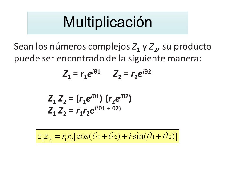 Multiplicación Sean los números complejos Z1 y Z2, su producto puede ser encontrado de la siguiente manera: