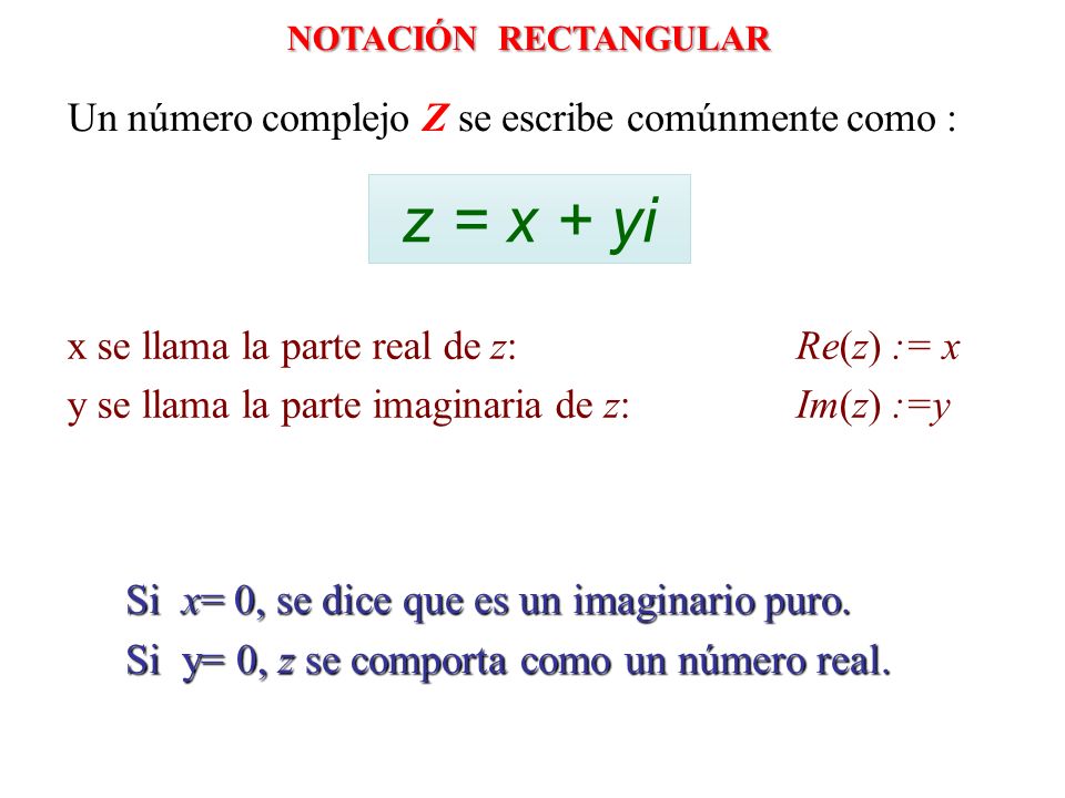 z = x + yi Si x= 0, se dice que es un imaginario puro.