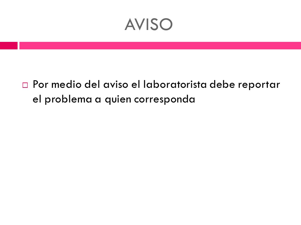 AVISO Por medio del aviso el laboratorista debe reportar el problema a quien corresponda