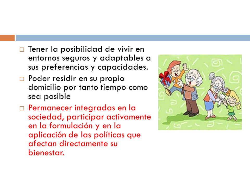 Tener la posibilidad de vivir en entornos seguros y adaptables a sus preferencias y capacidades.