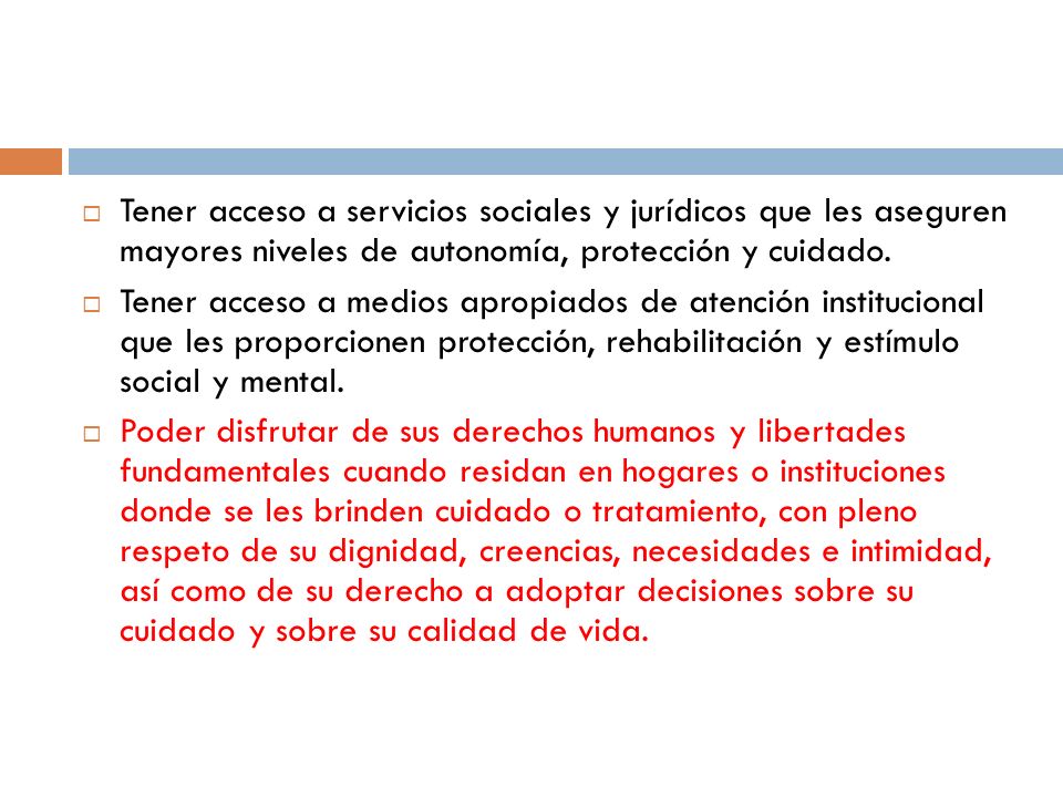 Tener acceso a servicios sociales y jurídicos que les aseguren mayores niveles de autonomía, protección y cuidado.
