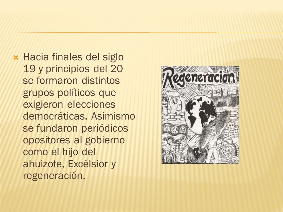Hacia finales del siglo 19 y principios del 20 se formaron distintos grupos políticos que exigieron elecciones democráticas.