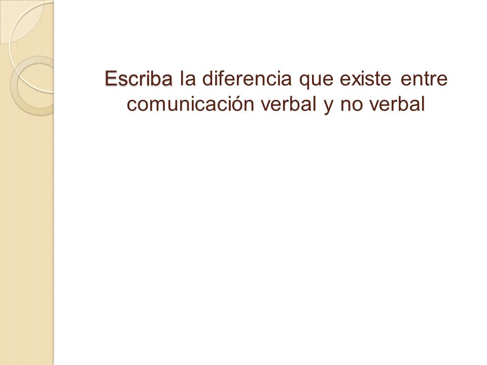 Escriba la diferencia que existe entre comunicación verbal y no verbal