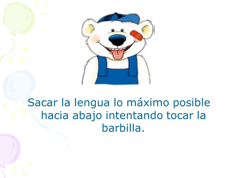 Sacar la lengua lo máximo posible hacia abajo intentando tocar la barbilla.