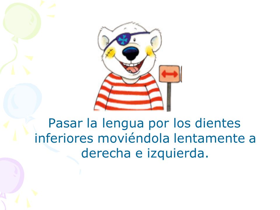 Pasar la lengua por los dientes inferiores moviéndola lentamente a derecha e izquierda.