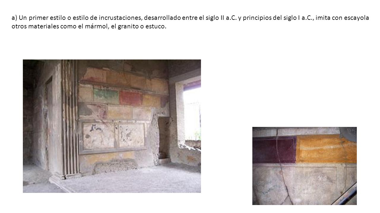 a) Un primer estilo o estilo de incrustaciones, desarrollado entre el siglo II a.C.