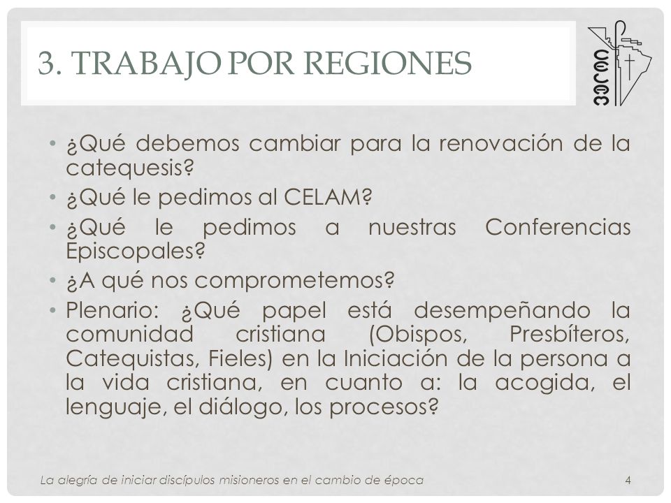3. Trabajo por Regiones ¿Qué debemos cambiar para la renovación de la catequesis ¿Qué le pedimos al CELAM