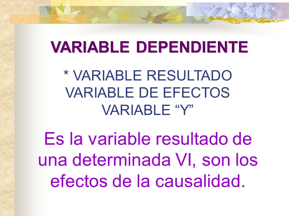 VARIABLE DEPENDIENTE * VARIABLE RESULTADO. VARIABLE DE EFECTOS. VARIABLE Y