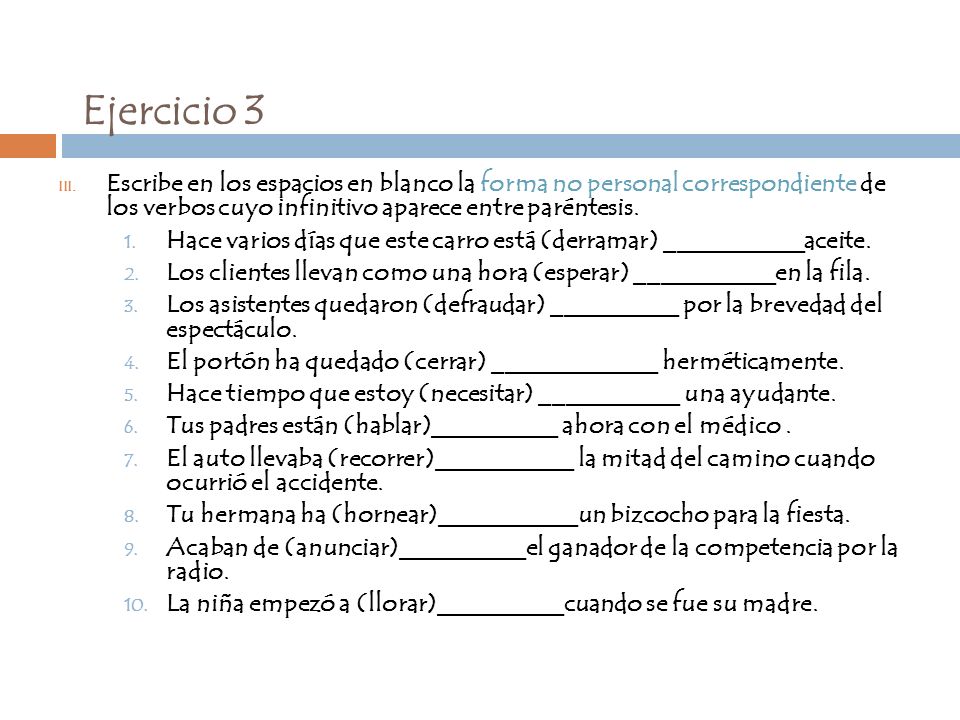 Ejercicio 3 Escribe en los espacios en blanco la forma no personal correspondiente de los verbos cuyo infinitivo aparece entre paréntesis.