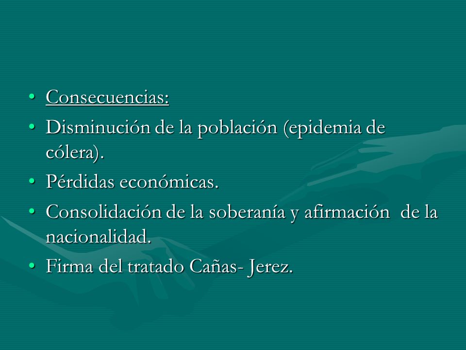 Consecuencias: Disminución de la población (epidemia de cólera). Pérdidas económicas.