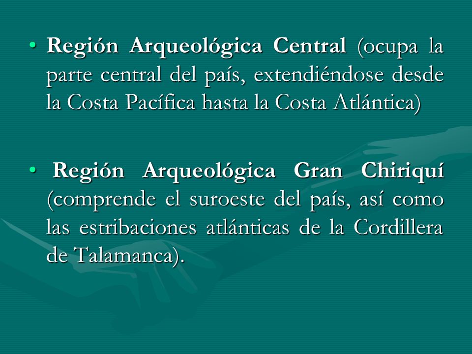 Región Arqueológica Central (ocupa la parte central del país, extendiéndose desde la Costa Pacífica hasta la Costa Atlántica)