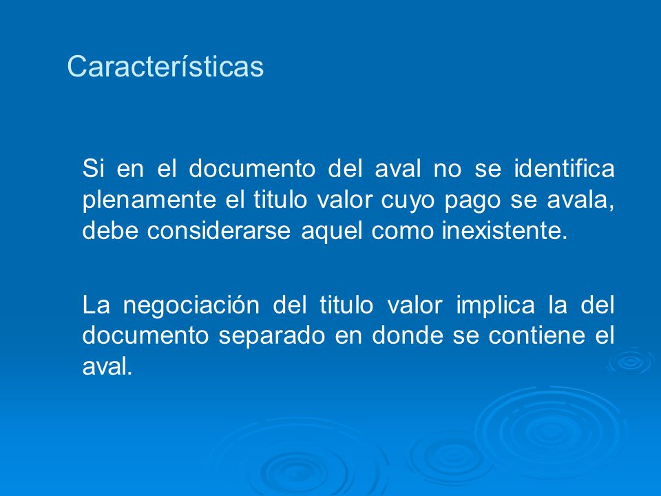 Características Si en el documento del aval no se identifica plenamente el titulo valor cuyo pago se avala, debe considerarse aquel como inexistente.