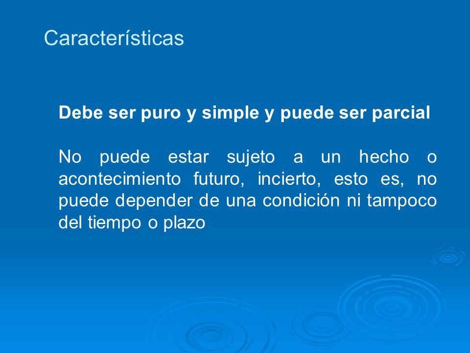 Características Debe ser puro y simple y puede ser parcial