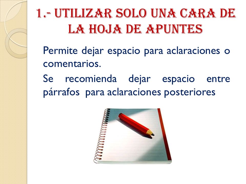 1.- Utilizar solo una cara de la hoja de apuntes