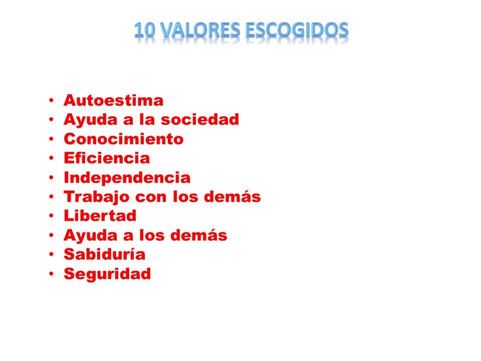 10 valores escogidos Autoestima Ayuda a la sociedad Conocimiento