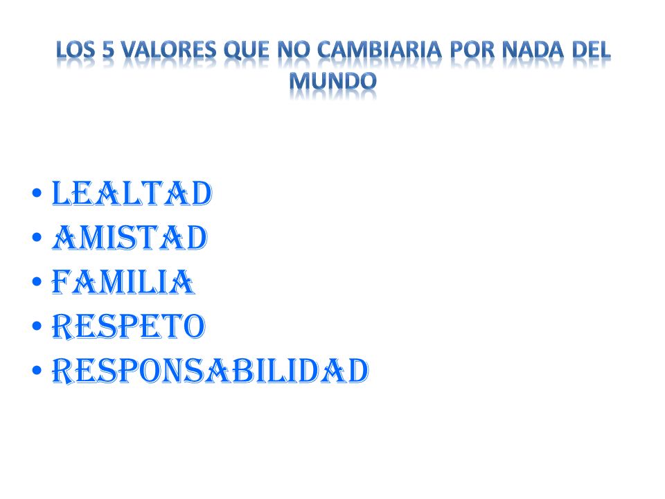 Los 5 valores que no cambiaria por nada del mundo