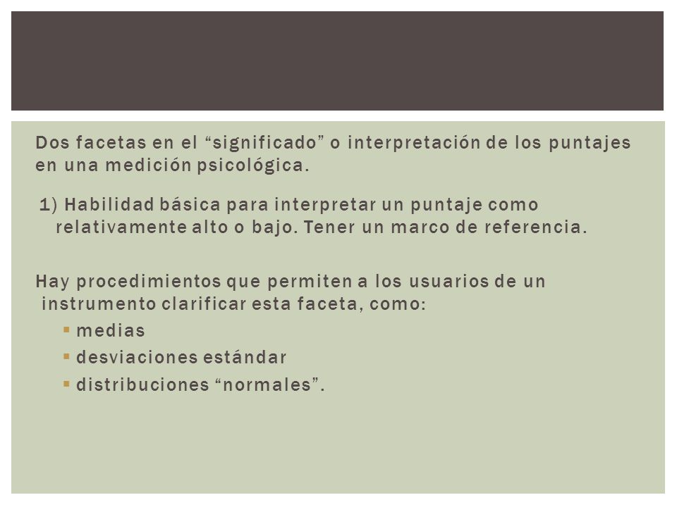 Dos facetas en el significado o interpretación de los puntajes en una medición psicológica.