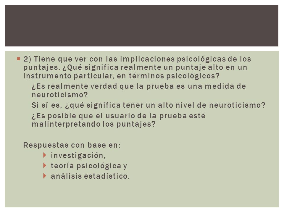 2) Tiene que ver con las implicaciones psicológicas de los puntajes