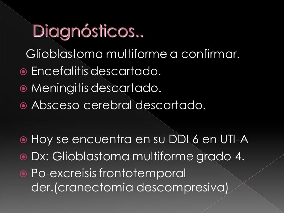 Diagnósticos.. Glioblastoma multiforme a confirmar.