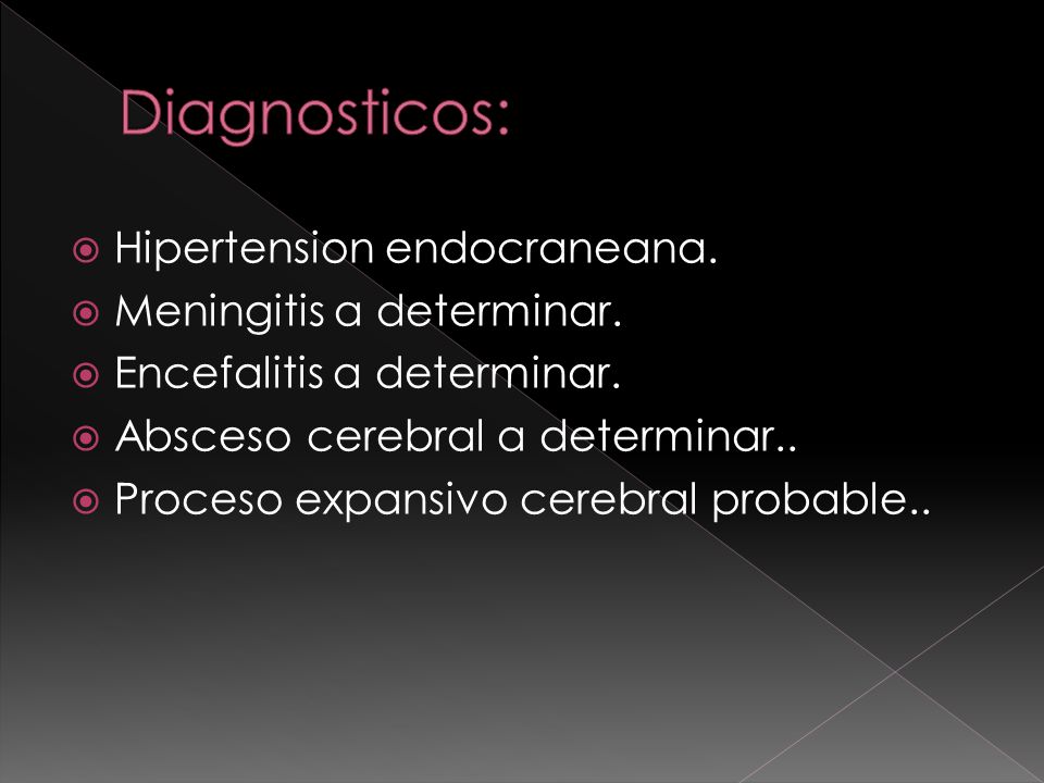 Diagnosticos: Hipertension endocraneana. Meningitis a determinar.