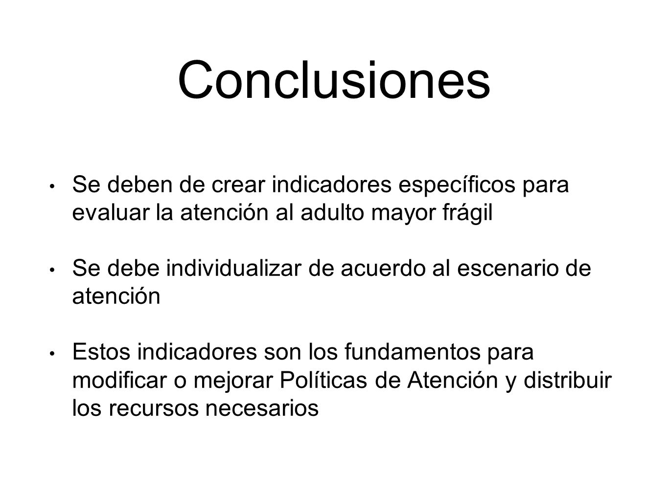 Conclusiones Se deben de crear indicadores específicos para evaluar la atención al adulto mayor frágil.