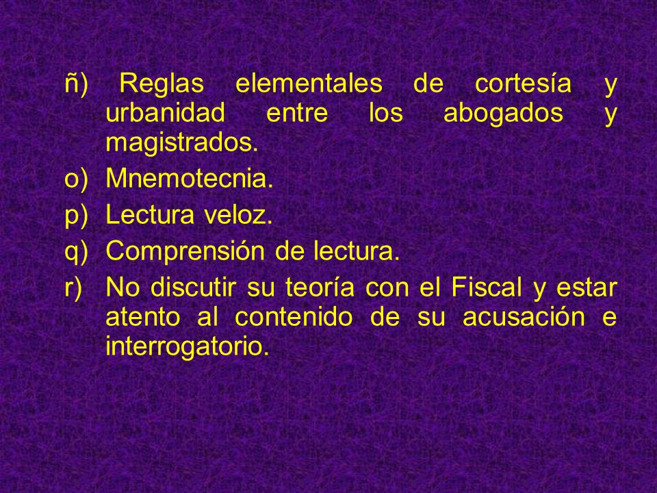 ñ) Reglas elementales de cortesía y. urbanidad entre los abogados y