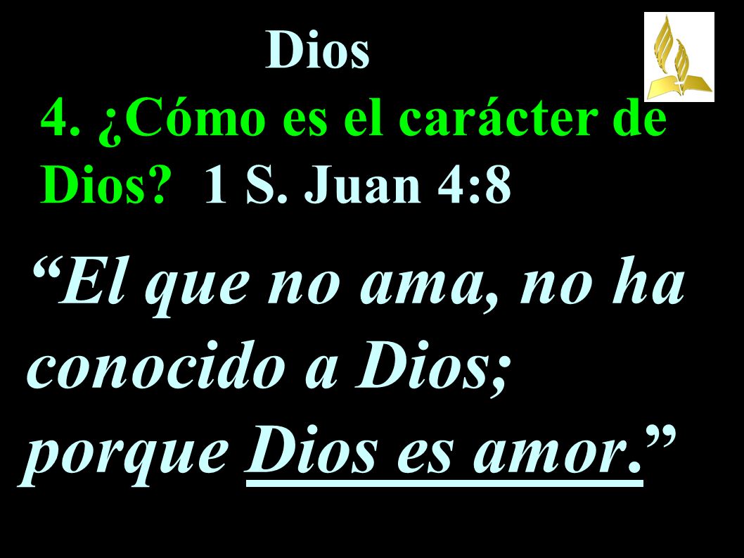 Dios 4. ¿Cómo es el carácter de Dios 1 S. Juan 4:8