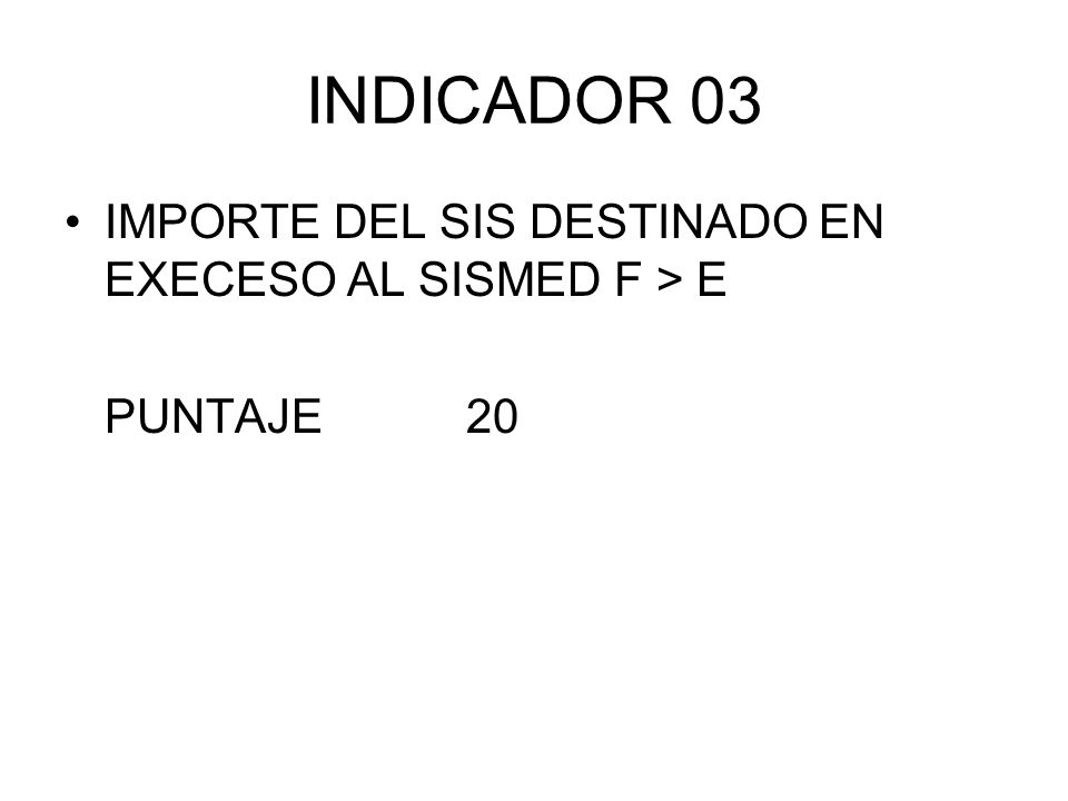INDICADOR 03 IMPORTE DEL SIS DESTINADO EN EXECESO AL SISMED F > E