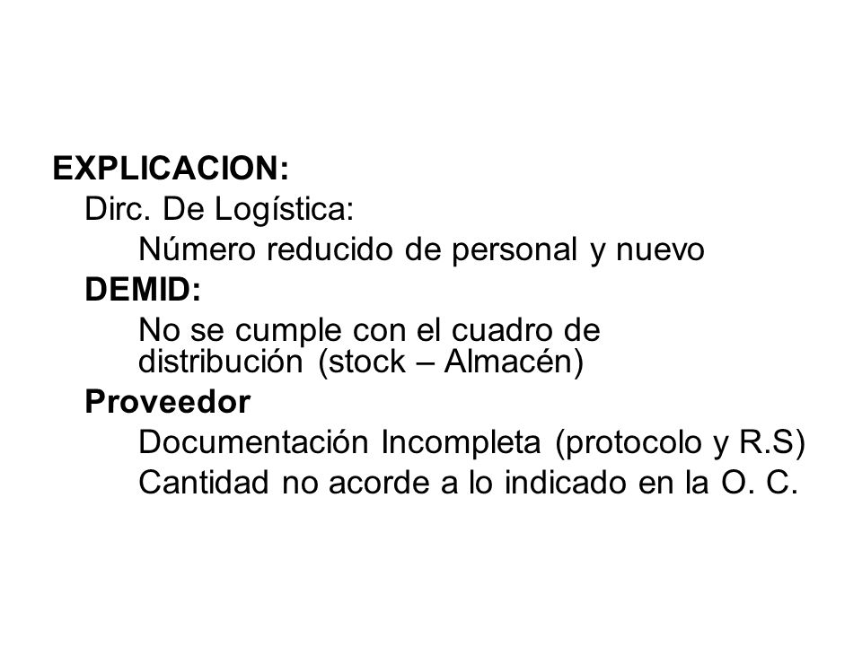 EXPLICACION: Dirc. De Logística: Número reducido de personal y nuevo. DEMID: No se cumple con el cuadro de distribución (stock – Almacén)