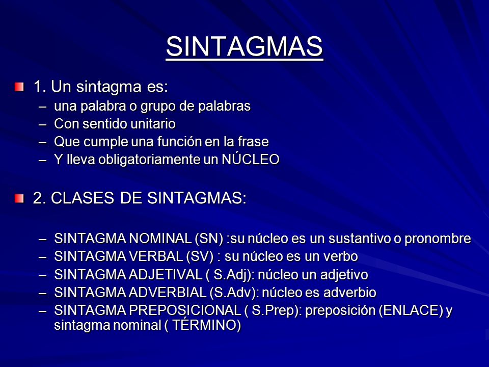 SINTAGMAS 1. Un sintagma es: 2. CLASES DE SINTAGMAS: