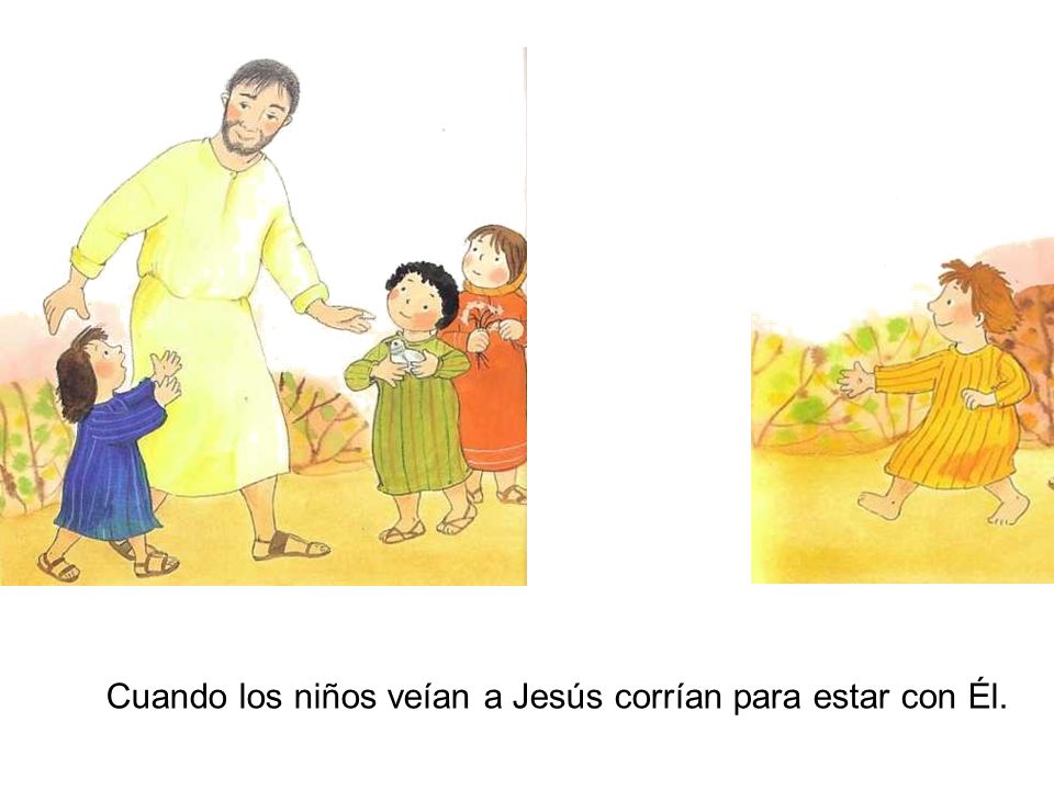Cuando los niños veían a Jesús corrían para estar con Él.