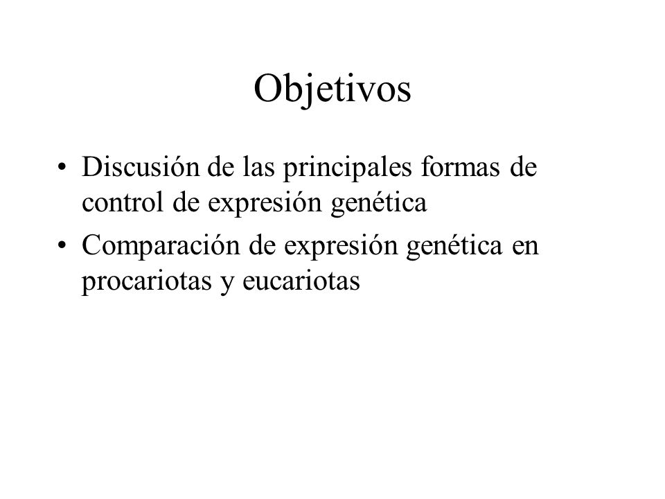 Objetivos Discusión de las principales formas de control de expresión genética.