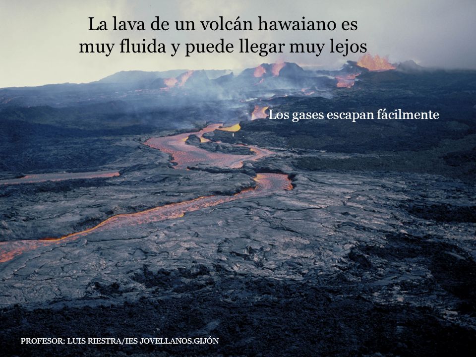 La lava de un volcán hawaiano es muy fluida y puede llegar muy lejos