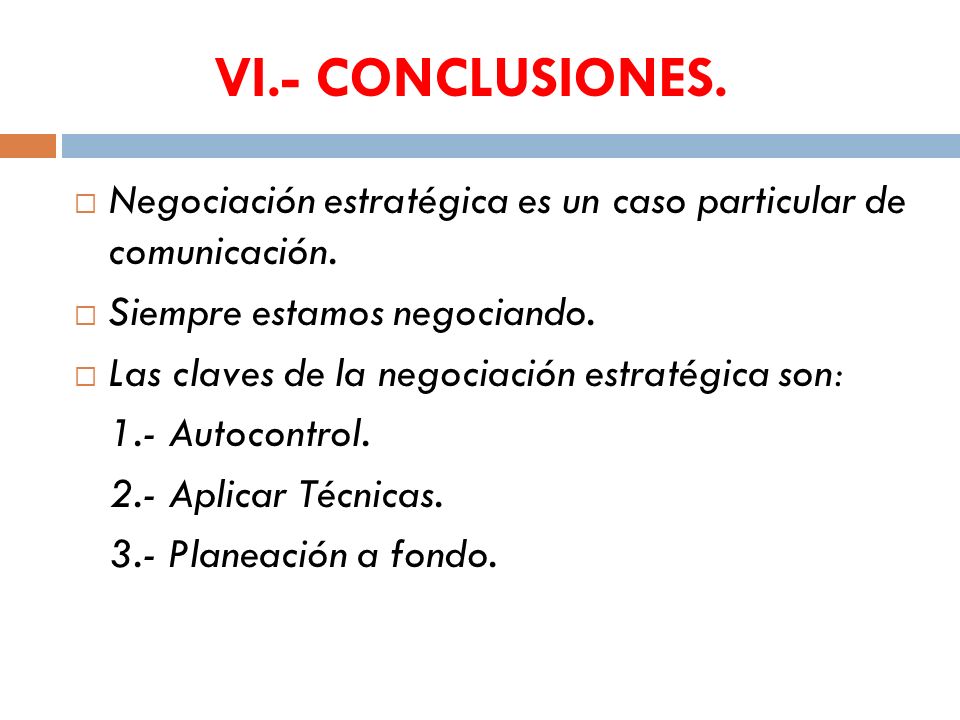VI.- CONCLUSIONES. Negociación estratégica es un caso particular de comunicación. Siempre estamos negociando.