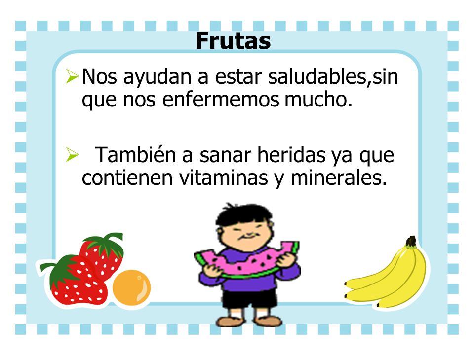 Frutas Nos ayudan a estar saludables,sin que nos enfermemos mucho.