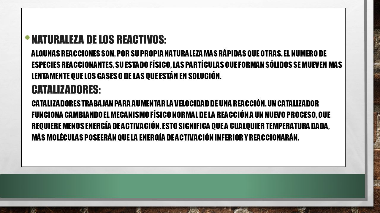 Naturaleza de los reactivos: Algunas reacciones son, por su propia naturaleza mas rápidas que otras.