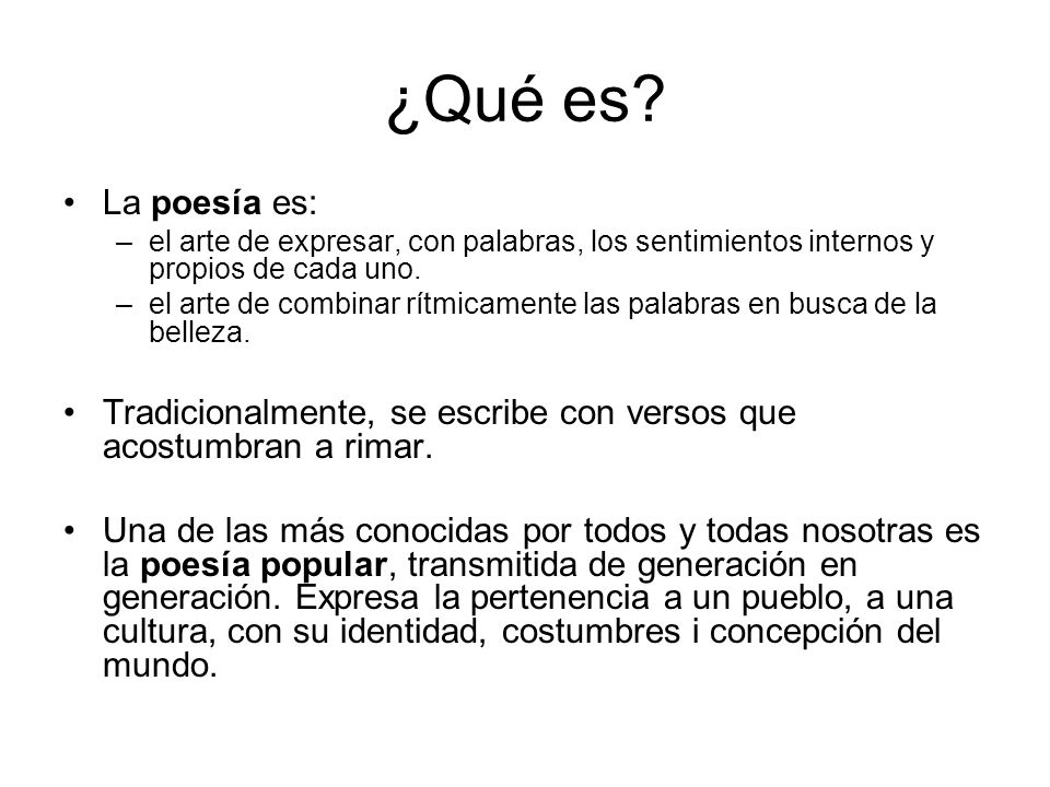 ¿Qué es La poesía es: el arte de expresar, con palabras, los sentimientos internos y propios de cada uno.
