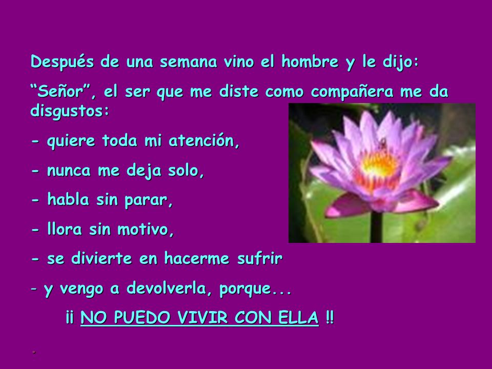 Después de una semana vino el hombre y le dijo: