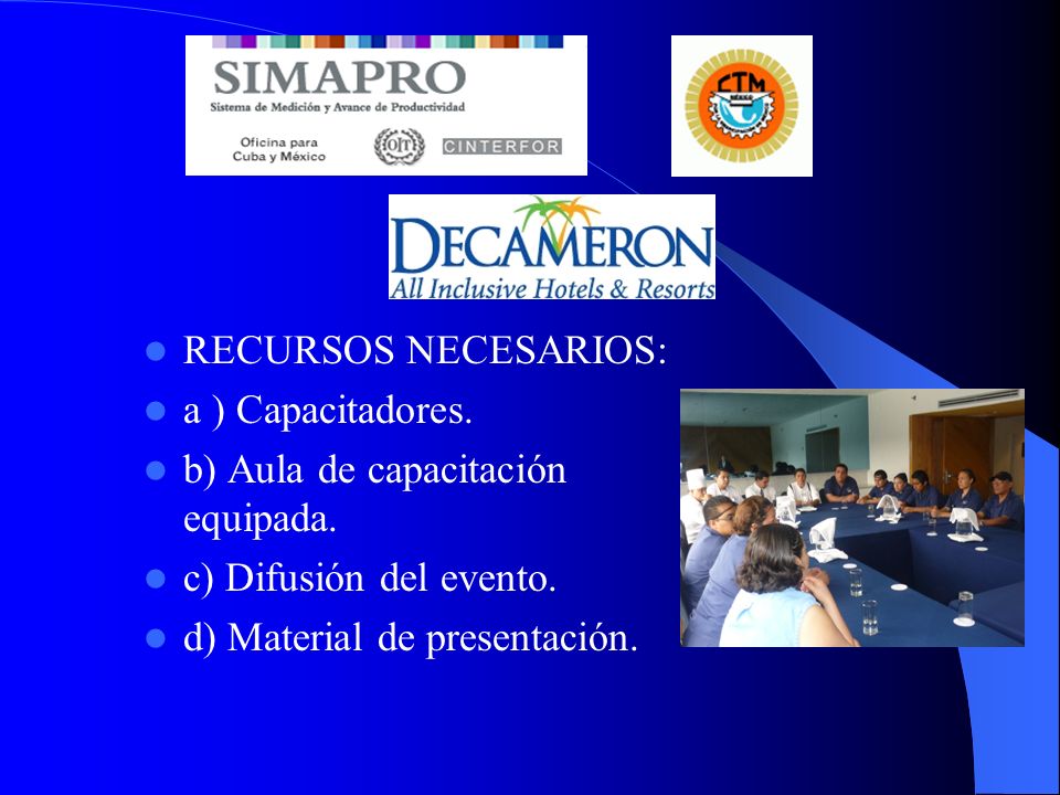 RECURSOS NECESARIOS: a ) Capacitadores. b) Aula de capacitación equipada. c) Difusión del evento.