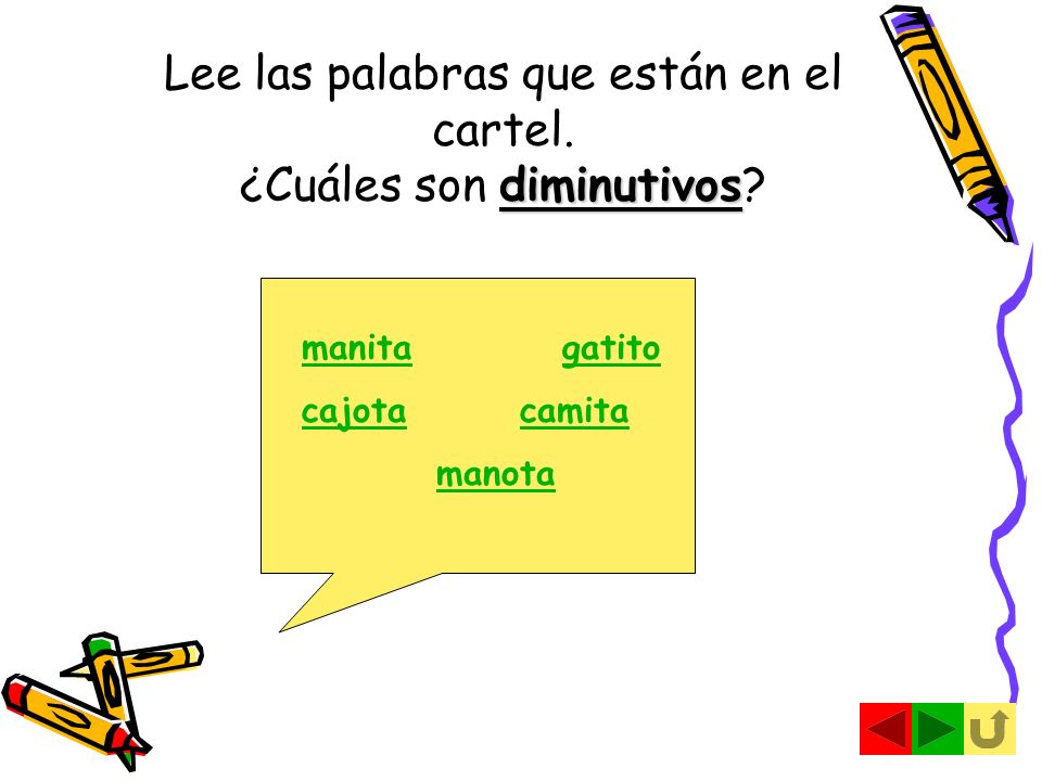 Lee las palabras que están en el cartel. ¿Cuáles son diminutivos