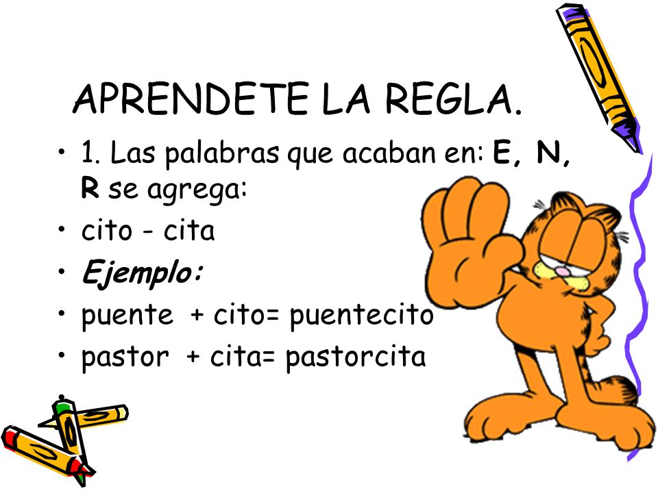 APRENDETE LA REGLA. 1. Las palabras que acaban en: E, N, R se agrega: