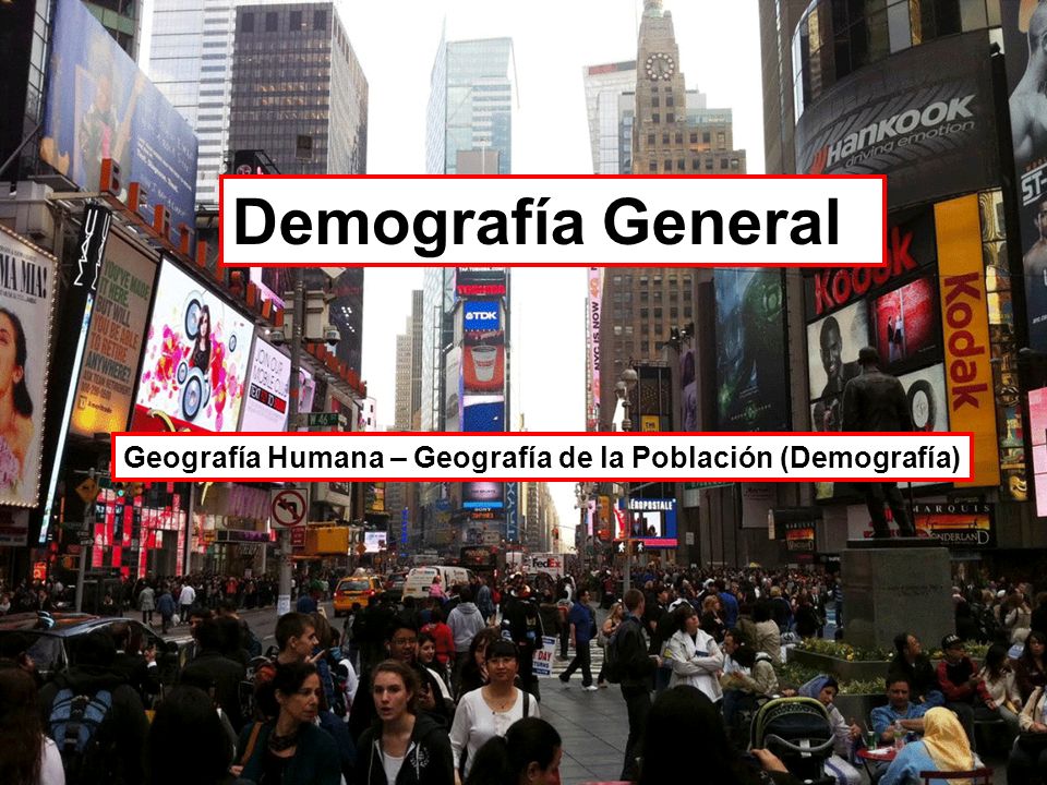 Demografía General Geografía Humana – Geografía de la Población (Demografía)