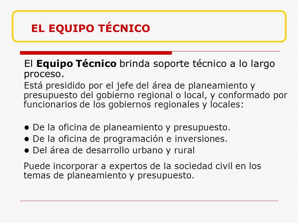 EL EQUIPO TÉCNICO El Equipo Técnico brinda soporte técnico a lo largo proceso.